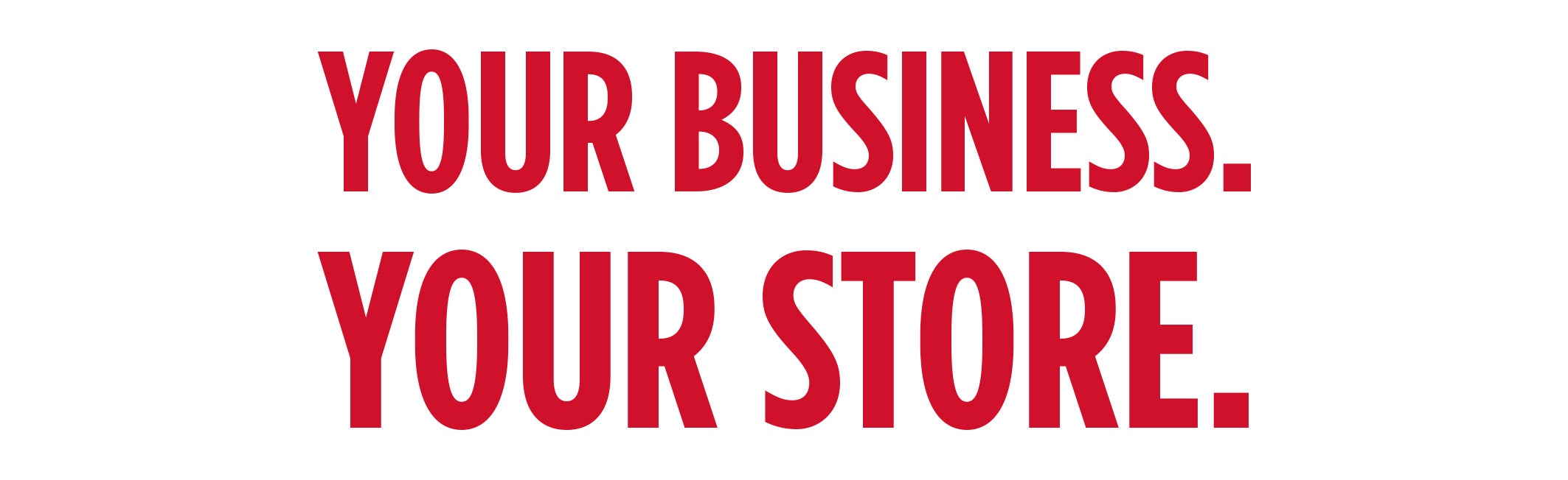 Your Business. Your Store.
